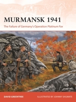 Murmansk 1941: The Failure of Germany's Operation Platinum Fox 1472871405 Book Cover