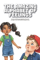 The Amazing Alphabet of Feelings: An ABC Adventure for Kids to Identify, Name, and Express Emotions from A to Z (Ages 3-7) B0GGHRV3F1 Book Cover