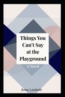 Things You Can't Say at the Playground B0FLKGX86Y Book Cover