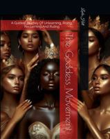 The Goddess Movement: A Guided Journey Of Unlearning, Rising, Reclaiming And Ruling B0GDP2GW1R Book Cover