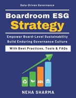 Boardroom ESG Strategy: Board-Level Strategy | Risk & Compliance Integration | Transparency Frameworks | Governance Metrics | Case-Based Learning | Data-Driven Governance Analytics B0GVHX164K Book Cover