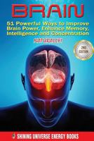 Brain: 51 Powerful Ways to Improve Brain Power, Enhance Memory, Intelligence and Concentration NATURALLY! 1523753714 Book Cover