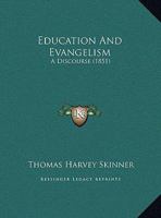 Education And Evangelism: A Discourse 1104737590 Book Cover