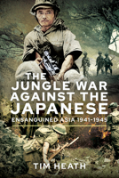 The Jungle War Against the Japanese: Ensanguined Asia, 1941-1945 1526759861 Book Cover