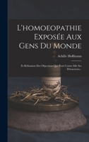 L'homoeopathie Exposée Aux Gens Du Monde: Et Réfutation Des Objections Que Font Contre Elle Ses Détracteurs... 1015780989 Book Cover
