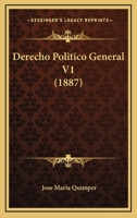 Derecho Politico General V1 (1887) 1161051724 Book Cover