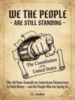 We The People Are Still Standing: The 40-Year Assault on American Democracy by Dark Money-and the People Who Are Saying No B0H768PSZK Book Cover