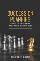 SUCCESSION PLANNING BASICS FOR FAITH-BASED AND SECULAR ORGANISATIONS 9785538699 Book Cover
