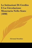 Le Istituzioni Di Credito E La Circolazione Monetaria Nello Stato (1898) 1141824973 Book Cover