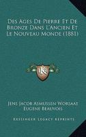 Des Ages De Pierre Et De Bronze Dans L'Ancien Et Le Nouveau Monde (1881) 1160072655 Book Cover