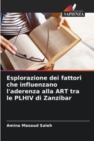 Esplorazione dei fattori che influenzano l'aderenza alla ART tra le PLHIV di Zanzibar 6205301938 Book Cover