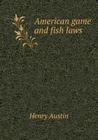 American Game and Fish Laws: Containing a Digest of the Laws in Each State 1175438642 Book Cover