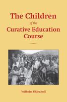 The Children of the Curative Education Course: Case Studies 0863156606 Book Cover