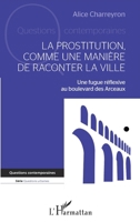 La prostitution comme une manière de raconter la ville: Une fugue réflexive au boulevard des Arceaux 2140354222 Book Cover