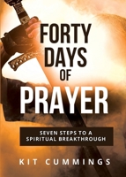 Forty Days of Prayer (Seven Steps to a Spiritual Breakthrough) 1939086213 Book Cover