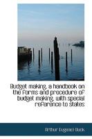 Budget making, a handbook on the forms and procedure of budget making, with special reference to sta 0469342846 Book Cover