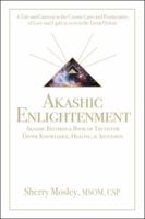 Akashic Enlightenment Akashic Records & Book of Truth for Divine Knowledge, Healing, & Ascension: A Tale and Gateway to the Cosmic Laws and Produciaries of Love and Light as Seen in the Great Elohim 1504396693 Book Cover