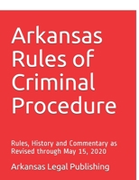 Arkansas Rules of Criminal Procedure: Rules, History and Commentary as Revised through May 15, 2020 (Arkansas Legal Series) B088Y7VZYB Book Cover