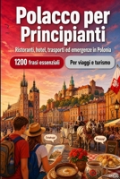 Polacco Per Principianti: 1200 frasi essenziali in Polacco per viaggiare: Guida facile alla pronuncia, conversazioni quotidiane, ristoranti, hotel, trasporti, shopping, emergenze (Italian Edition) B0H7YX2FZT Book Cover