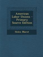 American Labor Unions - Primary Source Edition 1294544667 Book Cover