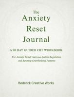 The Anxiety Reset Journal: A 90 Day Guided CBT Workbook for Anxiety Relief, Nervous System Regulation, and Overcoming Overthinking 1972179039 Book Cover