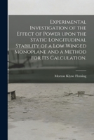 Experimental Investigation of the Effect of Power Upon the Static Longitudinal Stability of a Low Winged Monoplane and a Method for Its Calculation. 1014726891 Book Cover