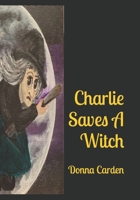 Charlie Saves A Witch B0CMP1CH6W Book Cover