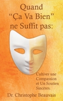 Quand "Ça Va Bien" ne Suffit pas: Cultiver une Compassion et Un Soutien Sincères (French Edition) B0GY1R3RMJ Book Cover