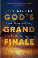 God's Grand Finale: Wrath, Grace, and Glory in Earth’s Last Days 0736986472 Book Cover