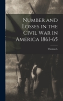 Number and Losses in the Civil war in America 1861-65 101671923X Book Cover