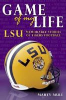 Game of My Life: LSU Memorable Moments of Tigers Football (Game of My Life) 159670005X Book Cover