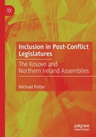 Inclusion in Post-Conflict Legislatures : The Kosovo and Northern Ireland Assemblies 3030255387 Book Cover