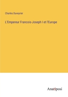 L'Empereur Francois-Joseph I et l'Europe (French Edition) 338273320X Book Cover