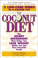 The Coconut Diet: The Secret Ingredient That Helps You Lose Weight While You Eat Your Favorite Foods 0446693456 Book Cover