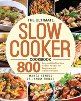 The Ultimate Slow Cooker Cookbook: 800 Easy and Healthy Slow Cooker Recipes for Beginners and Advanced Users B08JVV9VJJ Book Cover