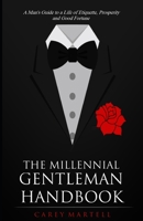 The Millennial Gentleman Handbook: A Man’s Guide to a Life of Etiquette, Prosperity and Good Fortune B09FSCH17W Book Cover