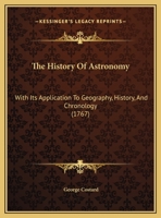 The History Of Astronomy: With Its Application To Geography, History, And Chronology 1166186075 Book Cover