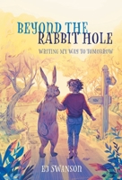 Beyond the Rabbit Hole: Writing My Way To Tomorrow 1039135331 Book Cover