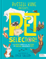 Pet Selector!: A hilarious guide to choosing your next cat, dog, hamster, rabbit and more 0711290199 Book Cover