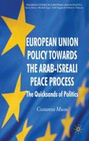 European Union Policy Towards The Arab-Israeli Peace Process: The Quicksands of Politics 0230553125 Book Cover