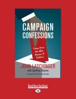 Campaign Confessions: Tales from the War Rooms of Politics (Large Print 16pt) 1525262971 Book Cover