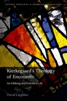 Soren Kierkegaard's Theology of Encounter: An Edifying and Polemical Life 0198792433 Book Cover