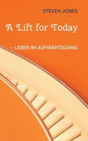 A Lift for Today: - Leben im Aufwärtsgang (German Edition) 3757847105 Book Cover