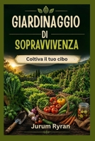 GIARDINAGGIO DI SOPRAVVIVENZA: Coltiva il tuo cibo B0H6THMCP2 Book Cover