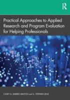 Practical Approaches to Applied Research and Program Evaluation for Helping Professionals 1138070394 Book Cover