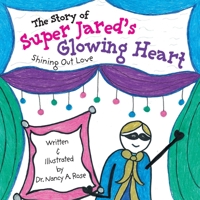 The Story of Super Jared's Glowing Heart: Shining Out Love 103912822X Book Cover