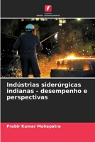 Indústrias siderúrgicas indianas - desempenho e perspectivas (Portuguese Edition) 620858986X Book Cover