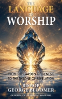 The Language of Worship: From the Garden of Genesis to the Throne of Revelation 9699593245 Book Cover