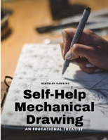 Self-Help Mechanical Drawing - An Educational Treatise 1805479059 Book Cover