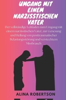 Umgang mit einem narzisstischen Vater: Der vollständige Leitfaden zum Umgang mit einem narzisstischen Vater, zur Genesung und Heilung von posttraumati B0CRQZVLC5 Book Cover